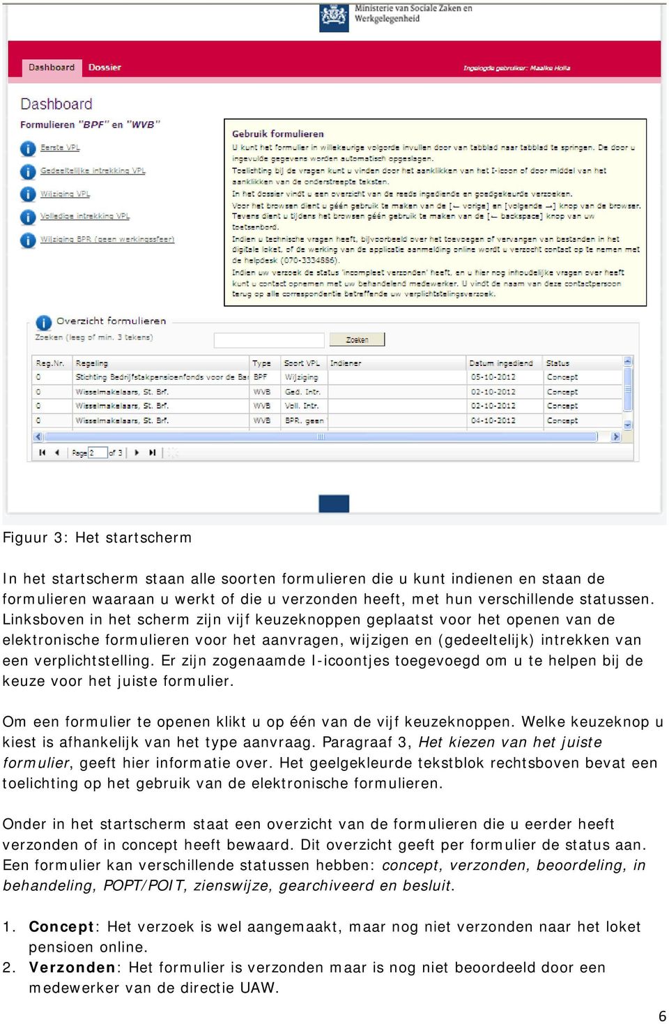 Er zijn zogenaamde I-icoontjes toegevoegd om u te helpen bij de keuze voor het juiste formulier. Om een formulier te openen klikt u op één van de vijf keuzeknoppen.