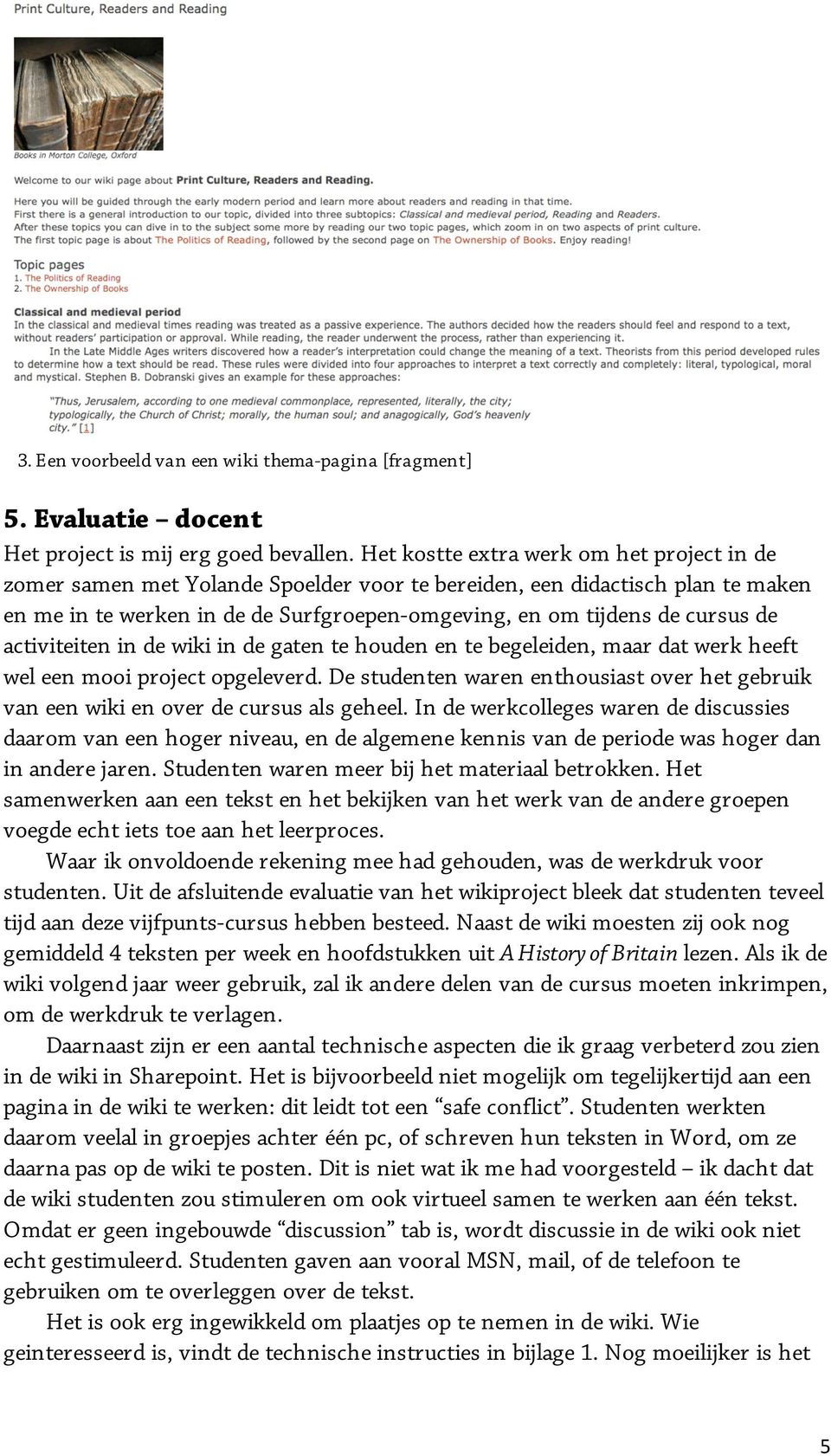 activiteiten in de wiki in de gaten te houden en te begeleiden, maar dat werk heeft wel een mooi project opgeleverd.