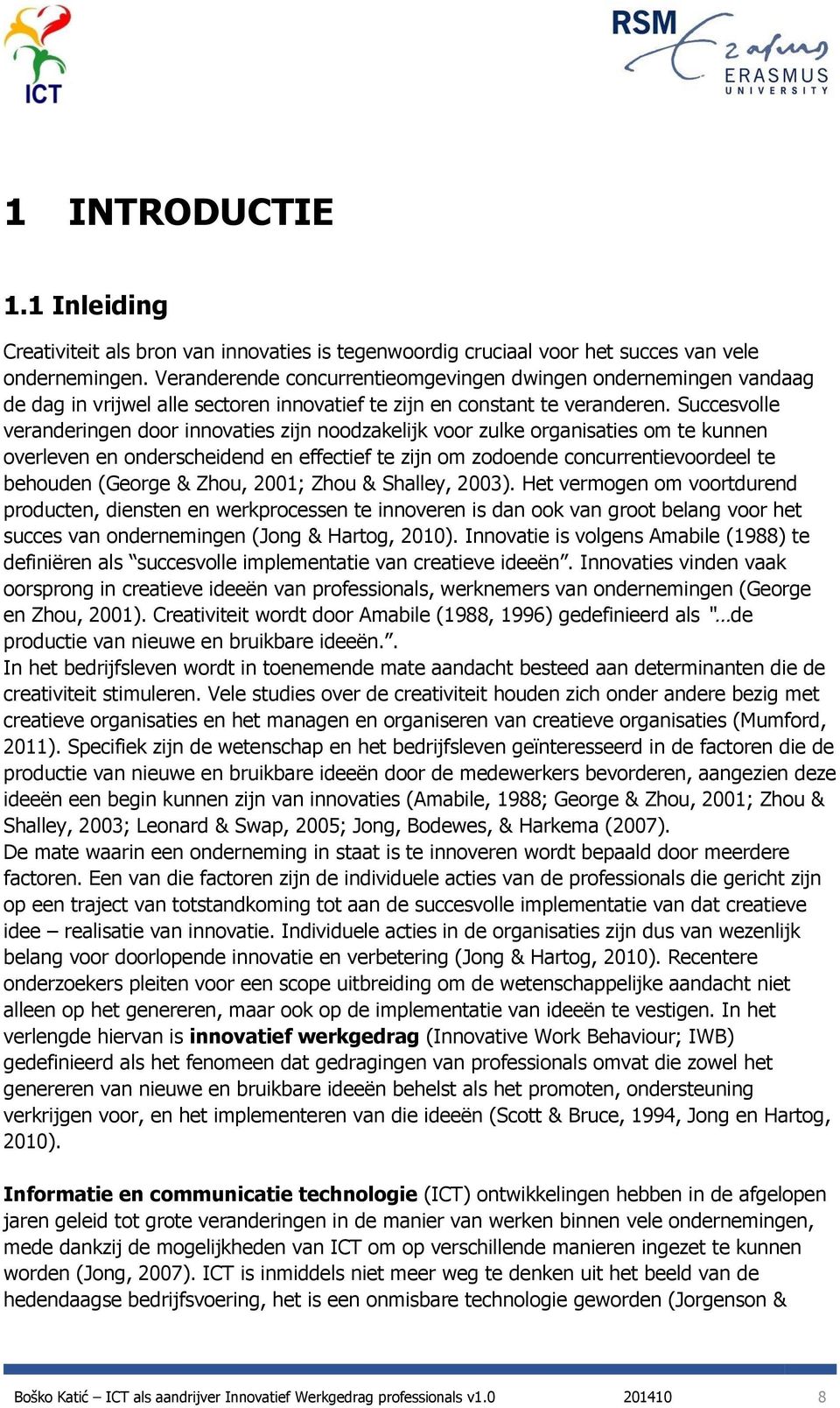 Succesvolle veranderingen door innovaties zijn noodzakelijk voor zulke organisaties om te kunnen overleven en onderscheidend en effectief te zijn om zodoende concurrentievoordeel te behouden (George