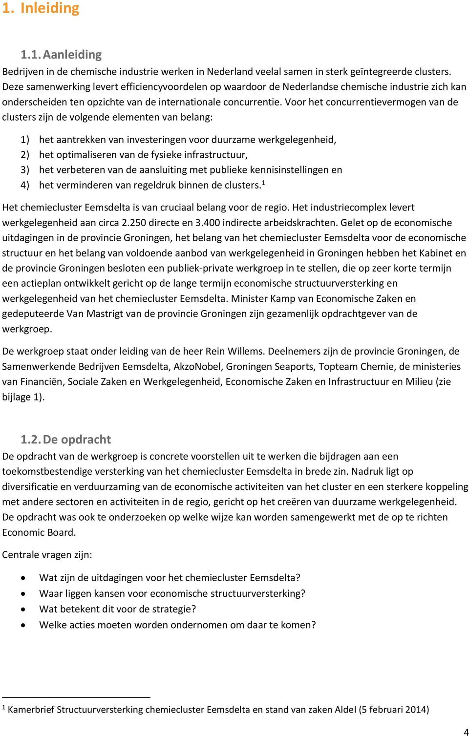 Voor het concurrentievermogen van de clusters zijn de volgende elementen van belang: 1) het aantrekken van investeringen voor duurzame werkgelegenheid, 2) het optimaliseren van de fysieke