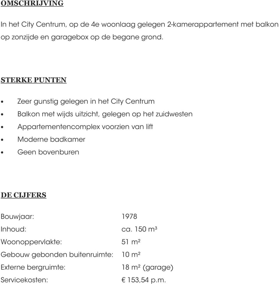 STERKE PUNTEN Zeer gunstig gelegen in het City Centrum Balkon met wijds uitzicht, gelegen op het zuidwesten