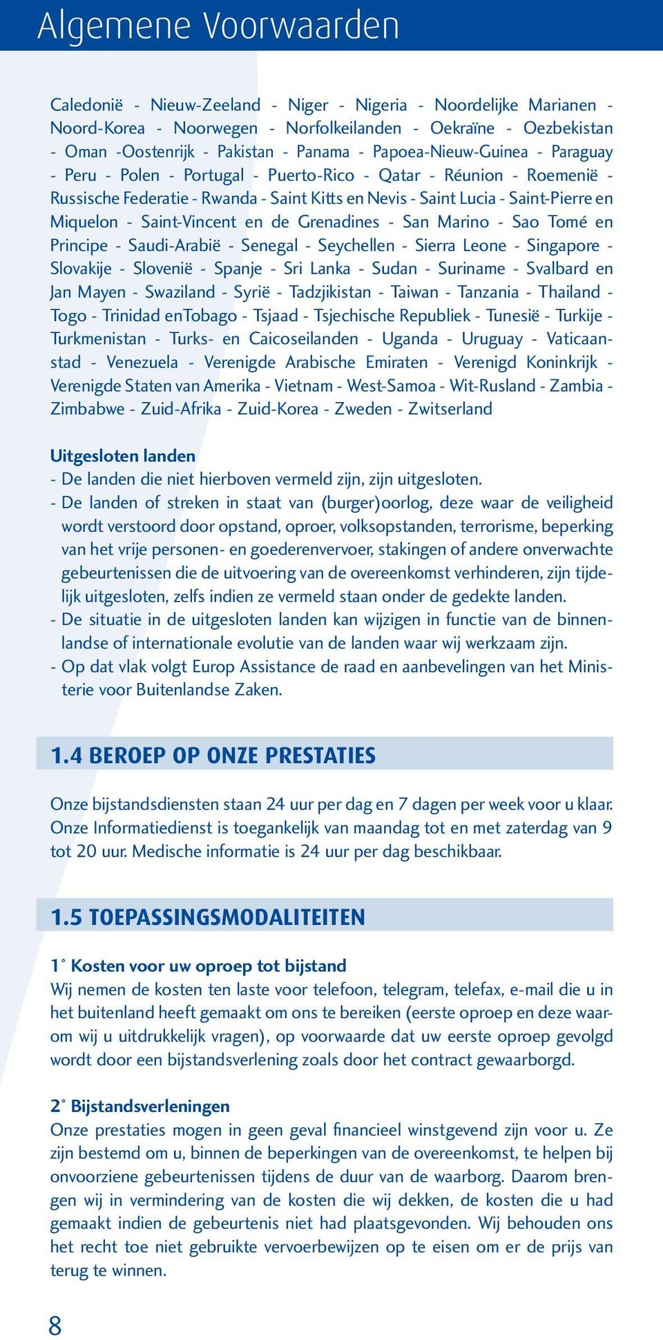 Saint-Vincent en de Grenadines - San Marino - Sao Tomé en Principe - Saudi-Arabië - Senegal - Seychellen - Sierra Leone - Singapore - Slovakije - Slovenië - Spanje - Sri Lanka - Sudan - Suriname -