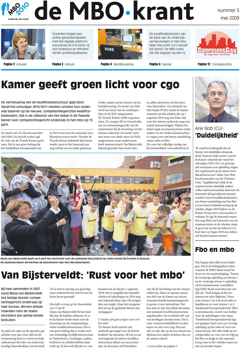 Pagina 2 Actueel Pagina 3 Inhoud Pagina 4 Bedrijfsvoering Pagina 6 Special Pagina 12 CompetentCity Kamer geeft groen licht voor cgo De vernieuwing van de kwalificatiestructuur gaat door.