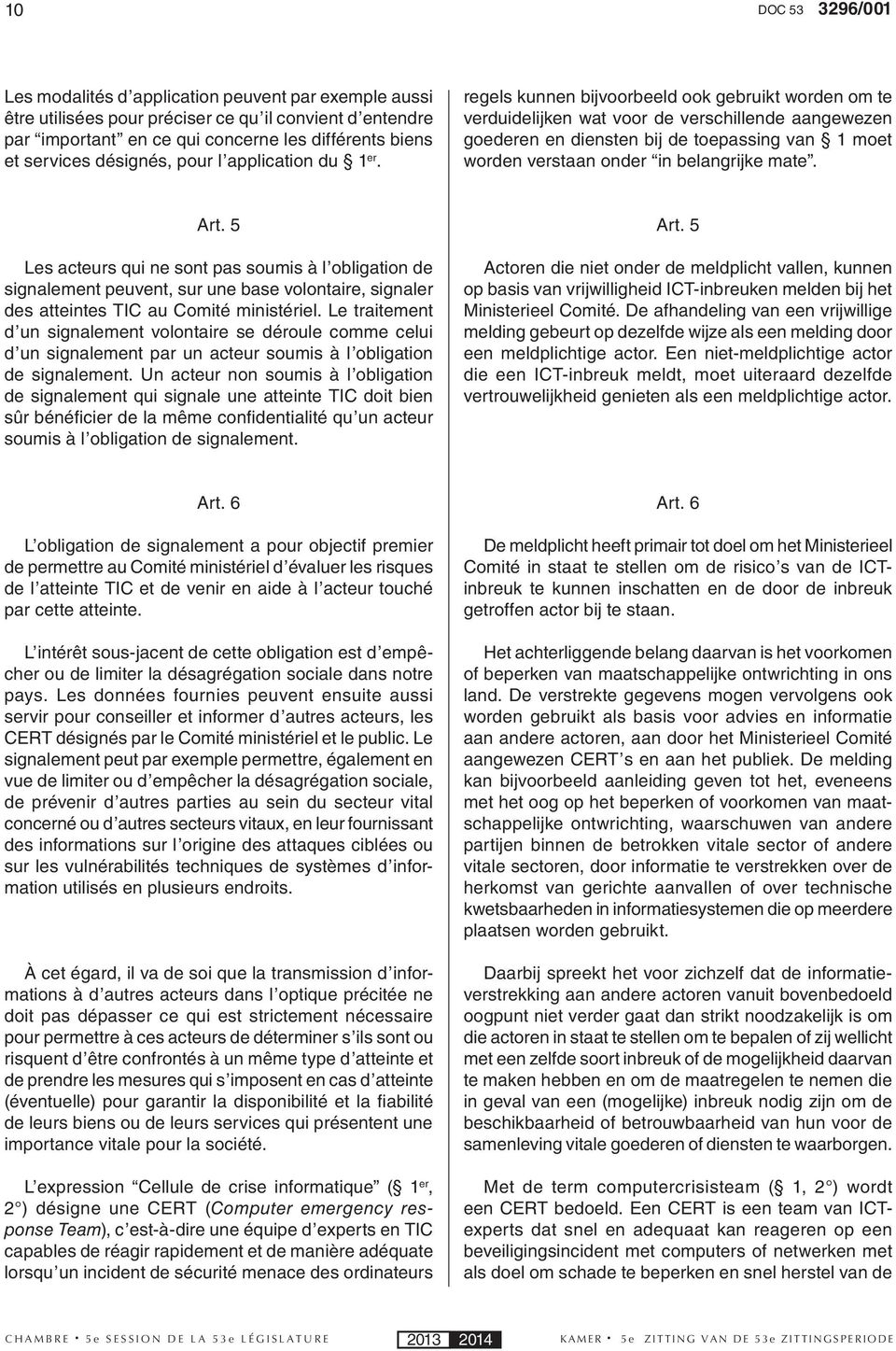 regels kunnen bijvoorbeeld ook gebruikt worden om te verduidelijken wat voor de verschillende aangewezen goederen en diensten bij de toepassing van 1 moet worden verstaan onder in belangrijke mate.