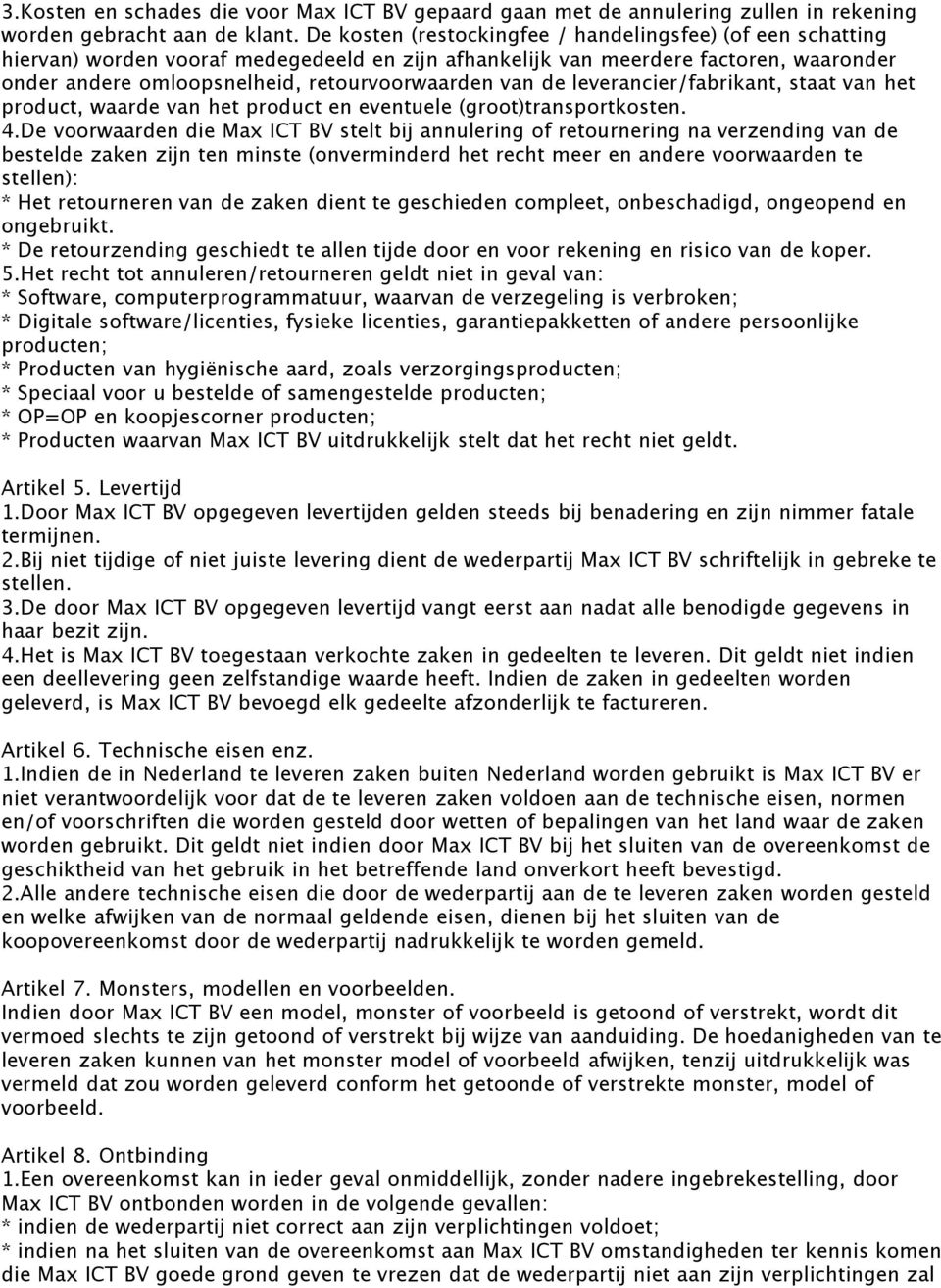 de leverancier/fabrikant, staat van het product, waarde van het product en eventuele (groot)transportkosten. 4.