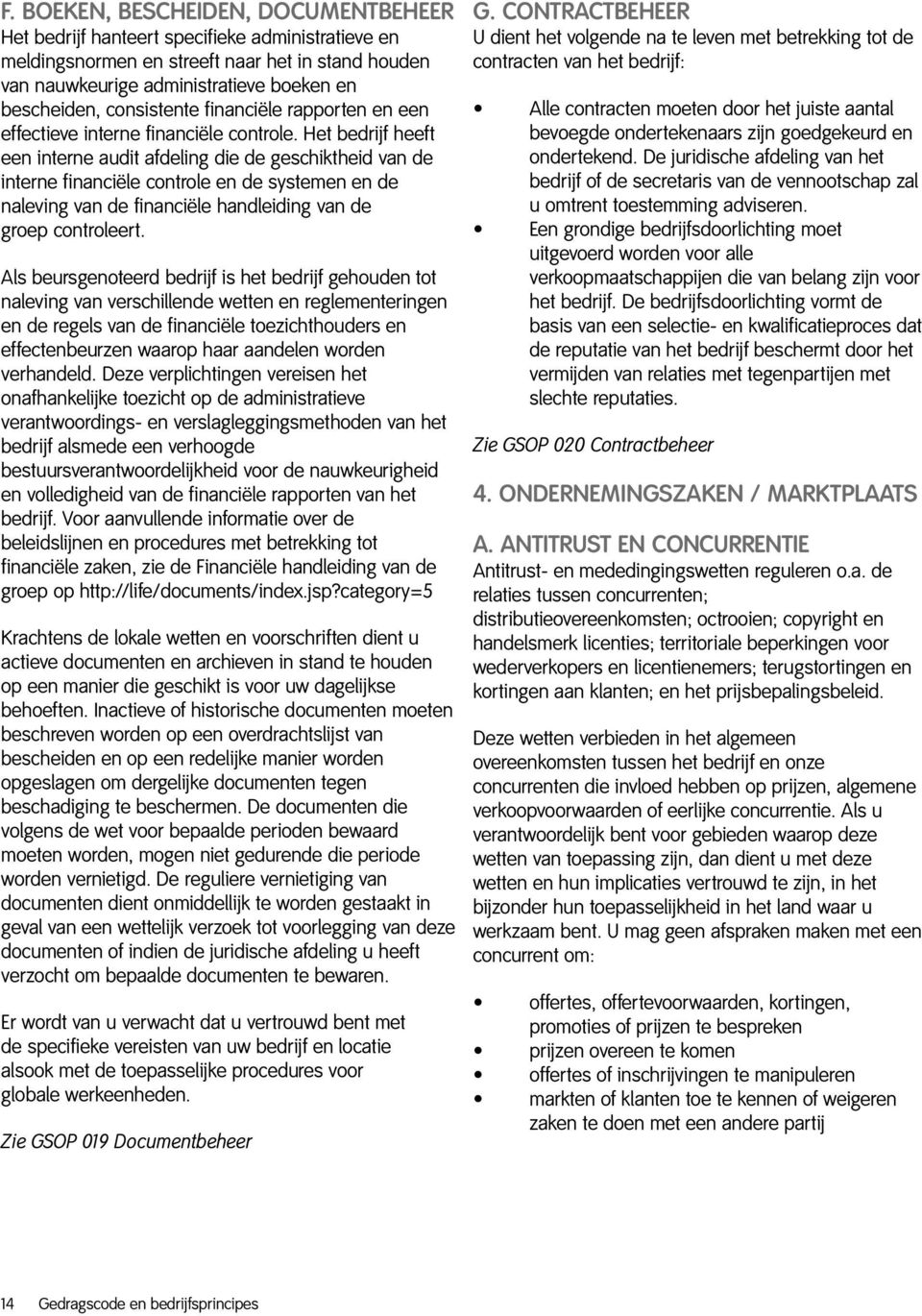 Het bedrijf heeft een interne audit afdeling die de geschiktheid van de interne financiële controle en de systemen en de naleving van de financiële handleiding van de groep controleert.