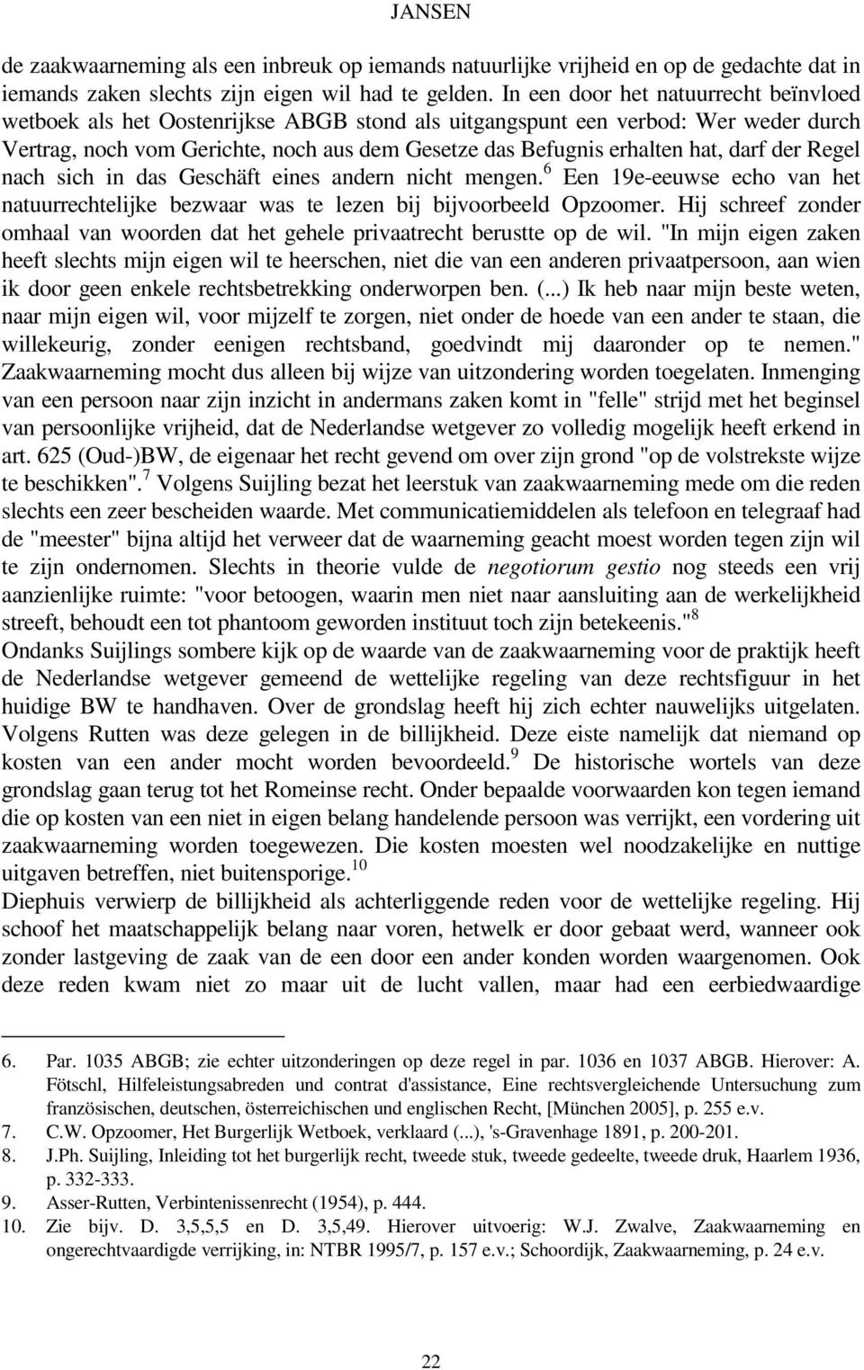 darf der Regel nach sich in das Geschäft eines andern nicht mengen. 6 Een 19e-eeuwse echo van het natuurrechtelijke bezwaar was te lezen bij bijvoorbeeld Opzoomer.