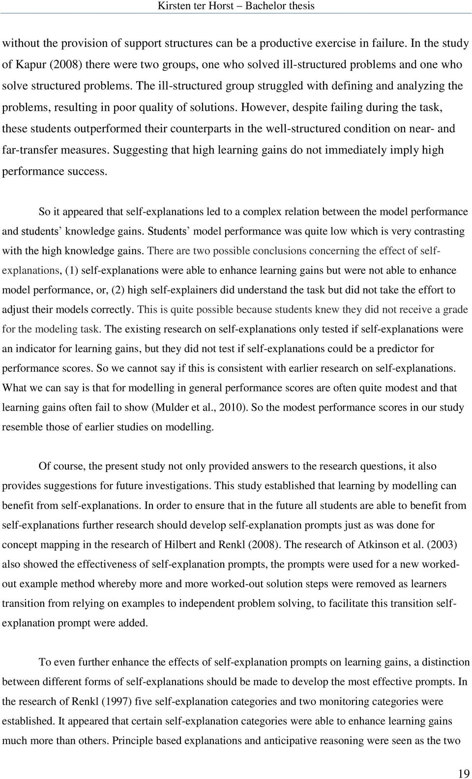 The ill-structured group struggled with defining and analyzing the problems, resulting in poor quality of solutions.