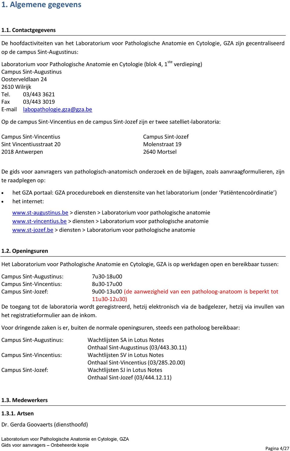 be Op de campus Sint-Vincentius en de campus Sint-Jozef zijn er twee satelliet-laboratoria: Campus Sint-Vincentius Sint Vincentiusstraat 20 2018 Antwerpen Campus Sint-Jozef Molenstraat 19 2640