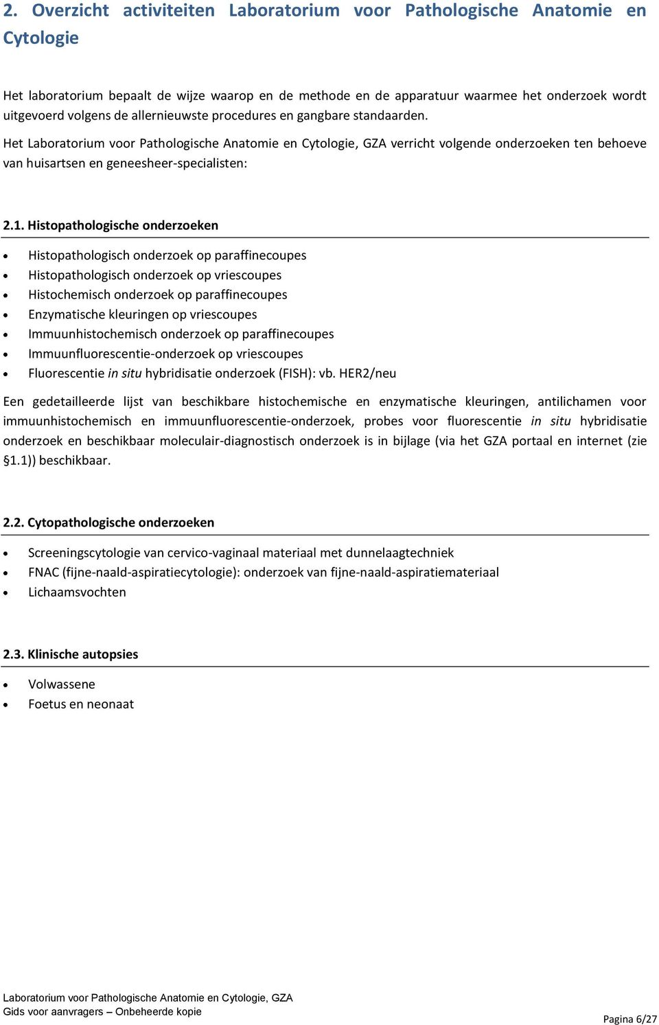 Histopathologische onderzoeken Histopathologisch onderzoek op paraffinecoupes Histopathologisch onderzoek op vriescoupes Histochemisch onderzoek op paraffinecoupes Enzymatische kleuringen op