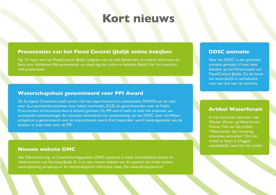 U kunt deze bekijken op het Vimeo kanaal van FloodControl IJkdijk. Zie de home van www.ijkdijk.nl rechtsboven voor een link naar de animatie.