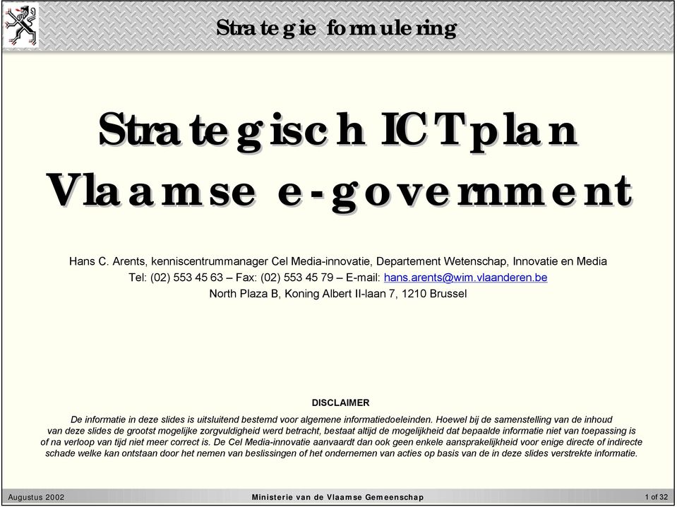 be North Plaza B, Koning Albert II-laan 7, 1210 Brussel DISCLAIMER De informatie in deze slides is uitsluitend bestemd voor algemene informatiedoeleinden.