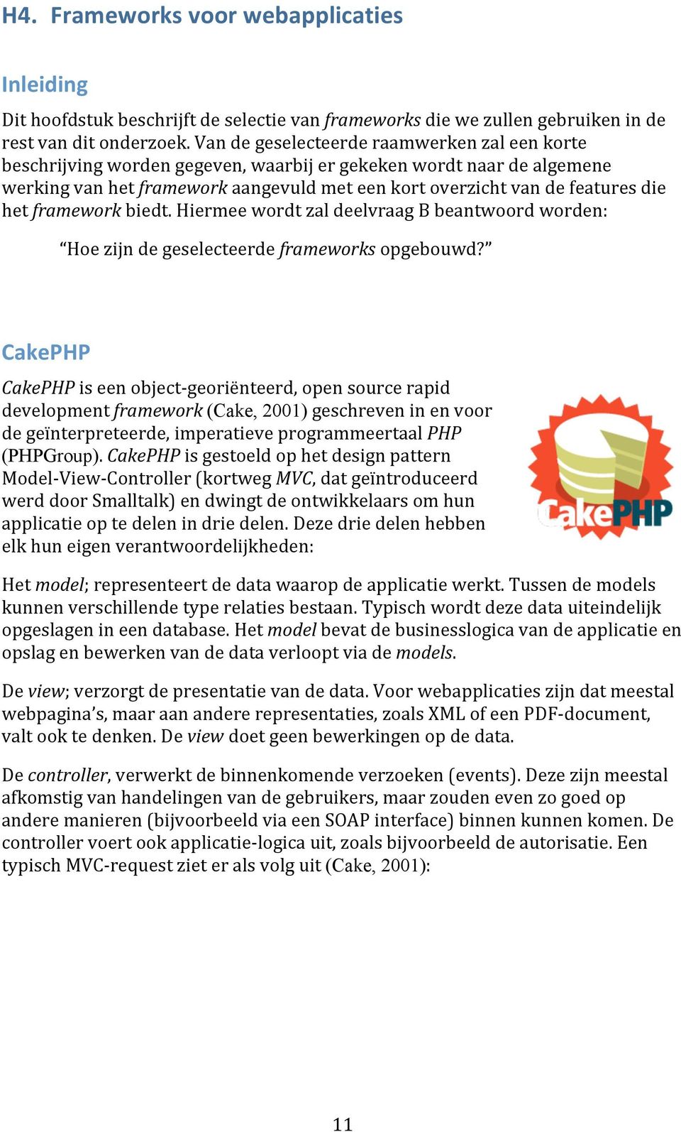 hiermeewordtzaldeelvraagbbeantwoordworden: Hoezijndegeselecteerdeframeworksopgebouwd?