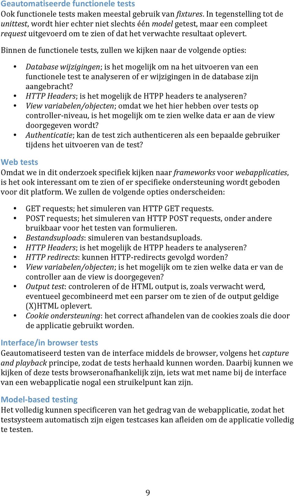 Binnendefunctioneletests,zullenwekijkennaardevolgendeopties: Databasewijzigingen;ishetmogelijkomnahetuitvoerenvaneen functioneletestteanalyserenoferwijzigingenindedatabasezijn aangebracht?