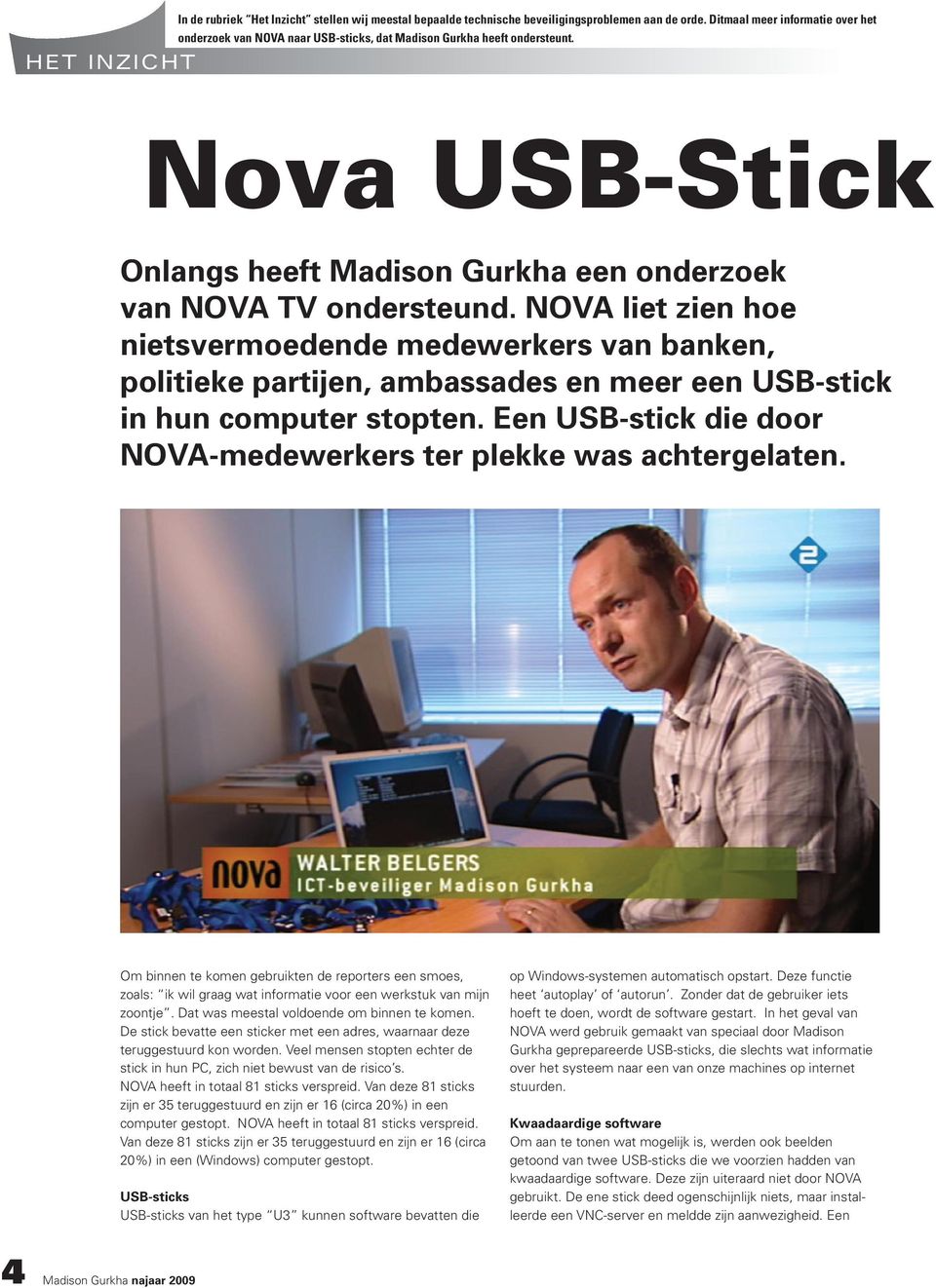 NOVA liet zien hoe nietsvermoedende medewerkers van banken, politieke partijen, ambassades en meer een USB-stick in hun computer stopten.