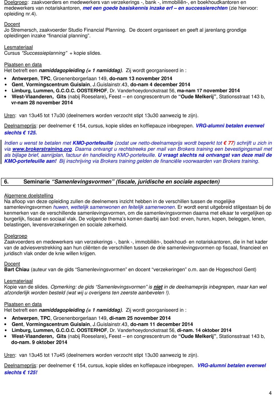 Lesmateriaal Cursus "Successieplanning + kopie slides. Het betreft een namiddagopleiding (= 1 namiddag).