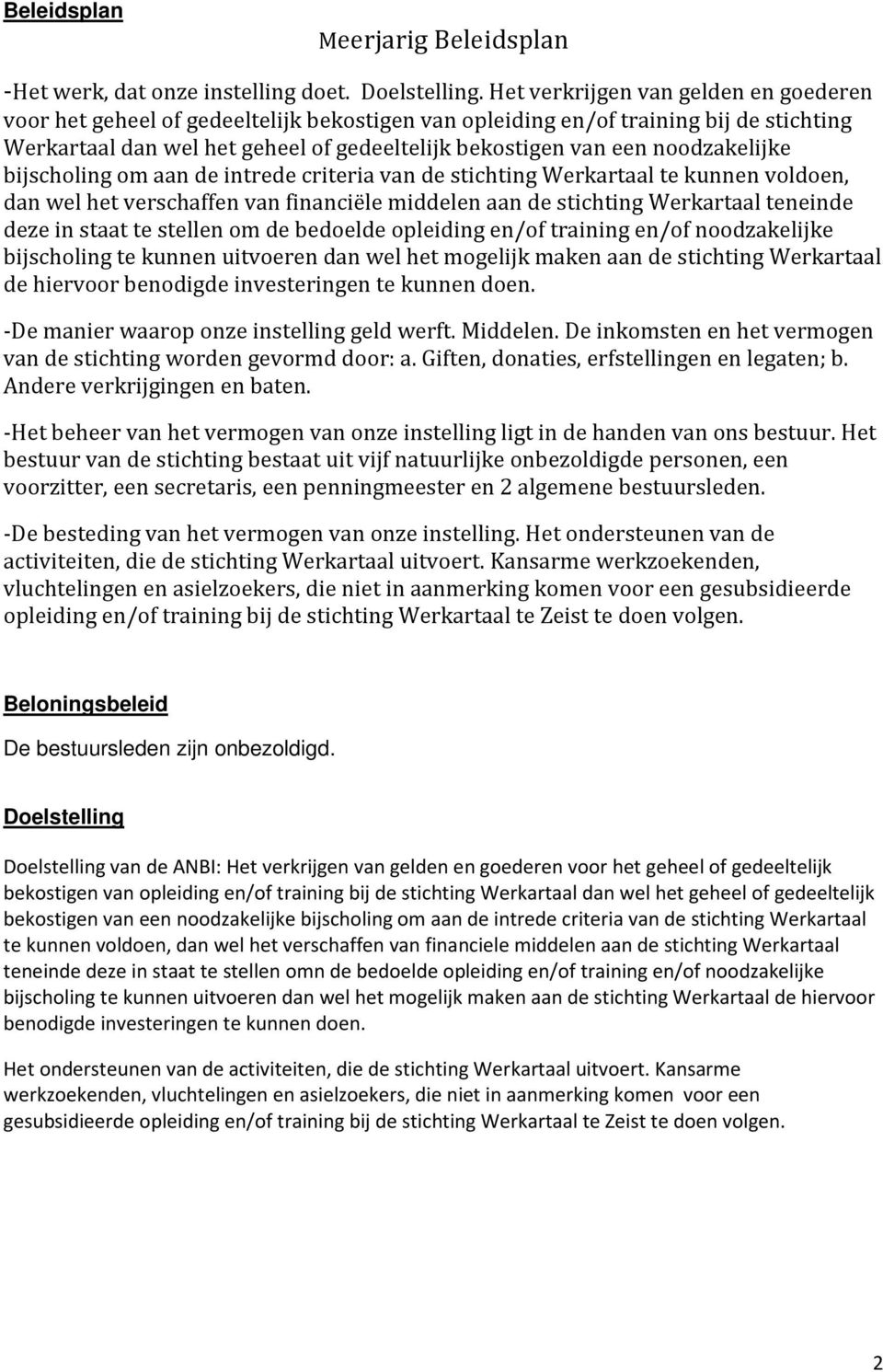 noodzakelijke bijscholing om aan de intrede criteria van de stichting Werkartaal te kunnen voldoen, dan wel het verschaffen van financiële middelen aan de stichting Werkartaal teneinde deze in staat