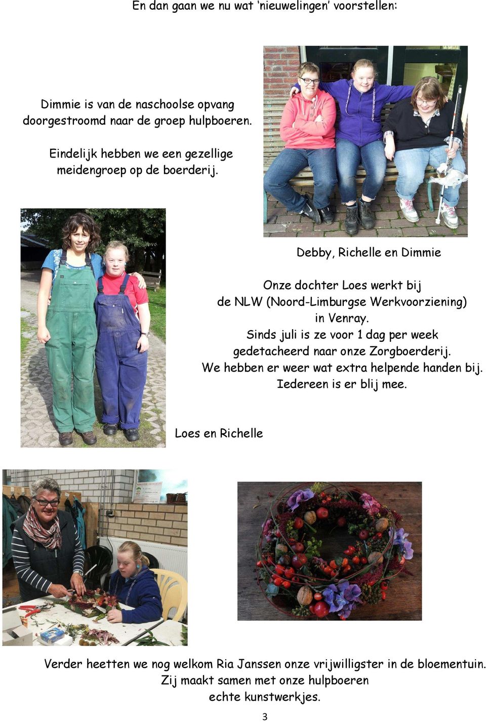 Debby, Richelle en Dimmie Onze dochter Loes werkt bij de NLW (Noord-Limburgse Werkvoorziening) in Venray.