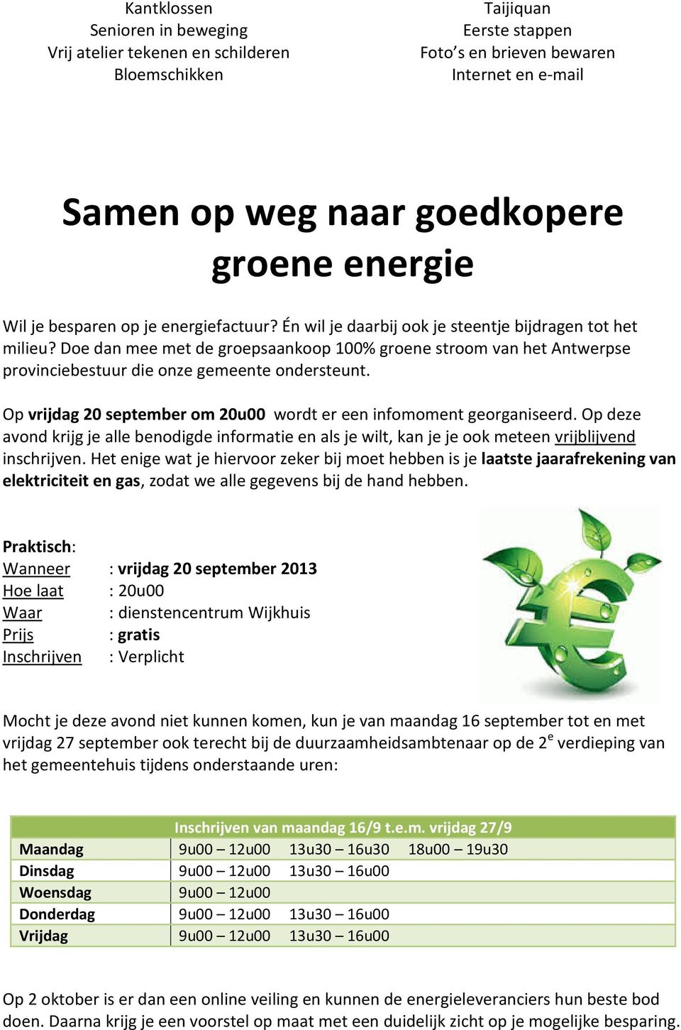 Doe dan mee met de groepsaankoop 100% groene stroom van het Antwerpse provinciebestuur die onze gemeente ondersteunt. Op vrijdag 20 september om 20u00 wordt er een infomoment georganiseerd.