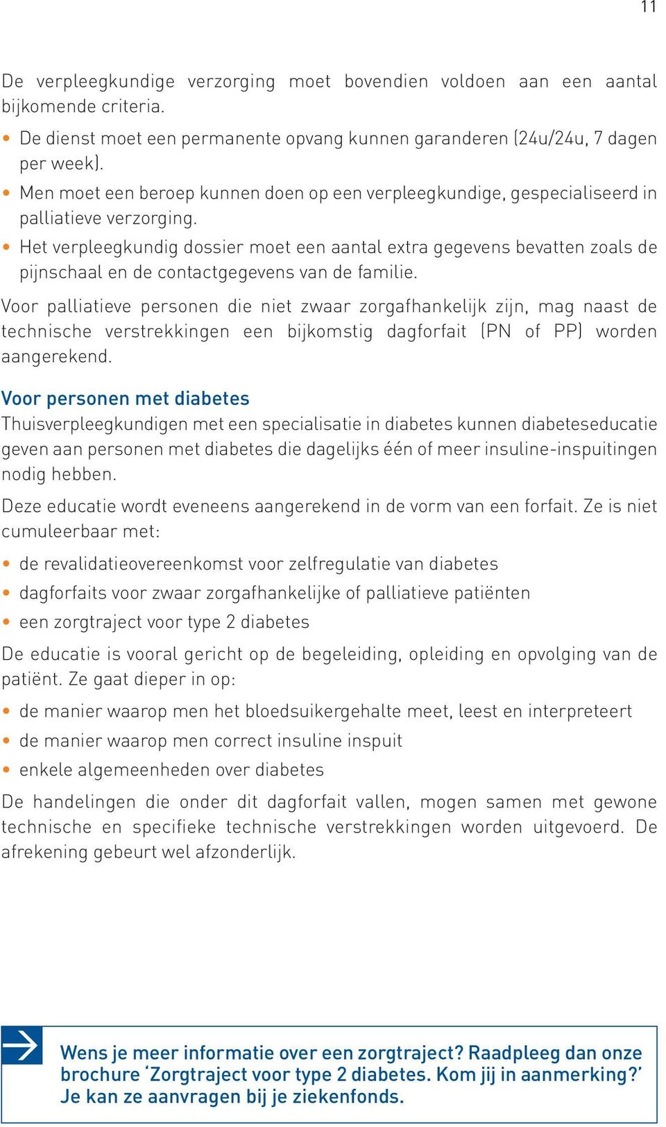 Het verpleegkundig dossier moet een aantal extra gegevens bevatten zoals de pijnschaal en de contactgegevens van de familie.