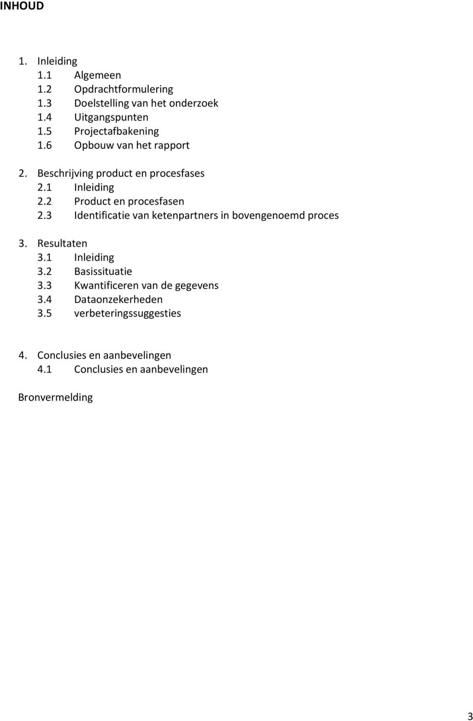 2 Product en procesfasen 2.3 Identificatie van ketenpartners in bovengenoemd proces 3. Resultaten 3.1 Inleiding 3.