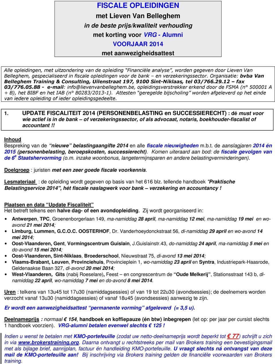 Organisatie: bvba Van Belleghem Training & Consulting, Uilenstraat 197, 9100 Sint-Niklaas, tel 03/766.29.12 fax 03/776.05.88 - e-mail: info@lievenvanbelleghem.