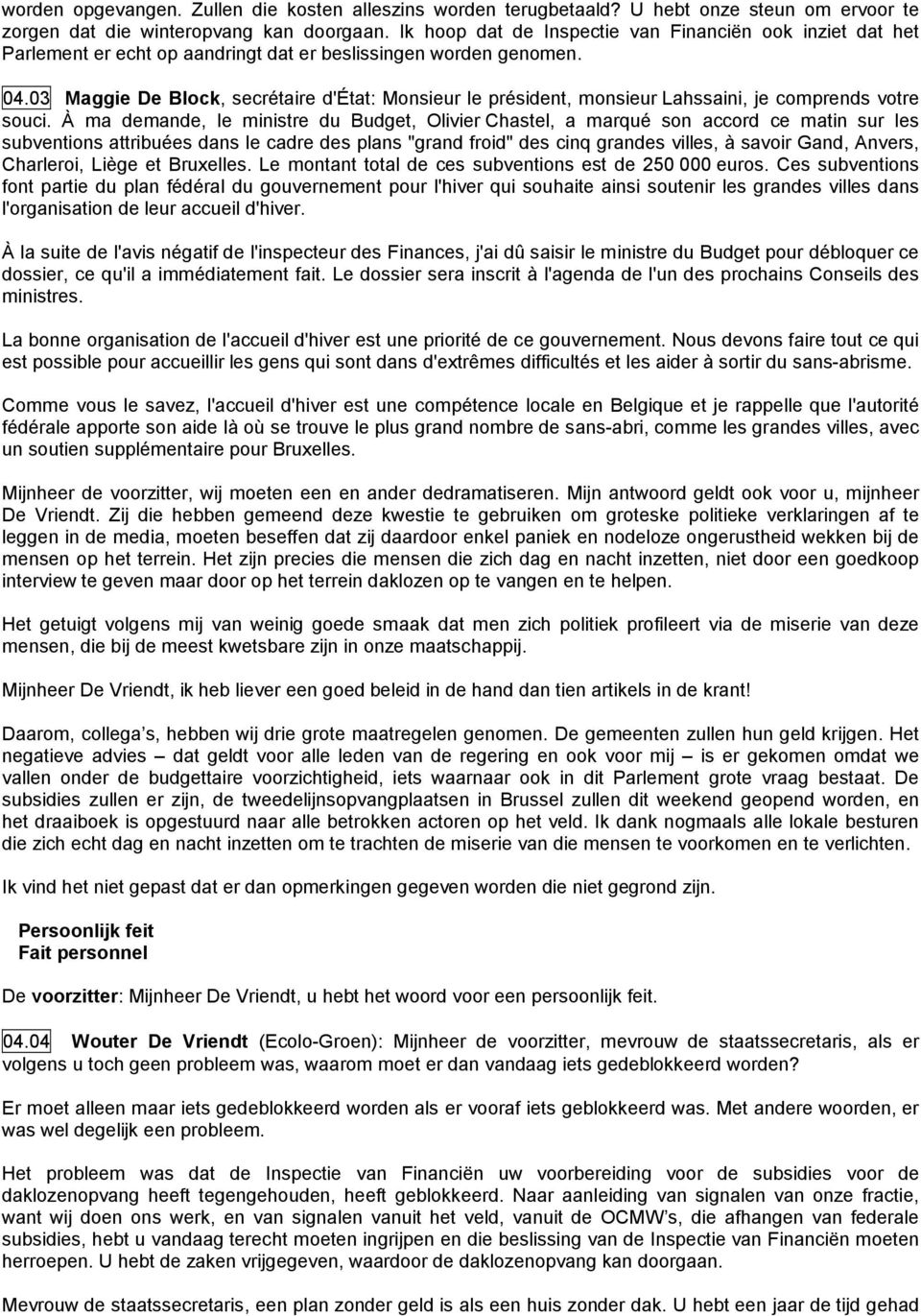 03 Maggie De Block, secrétaire d'état: Monsieur le président, monsieur Lahssaini, je comprends votre souci.