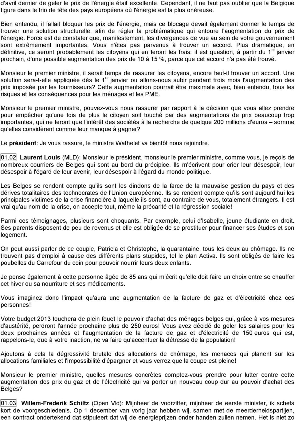 l'augmentation du prix de l'énergie. Force est de constater que, manifestement, les divergences de vue au sein de votre gouvernement sont extrêmement importantes.