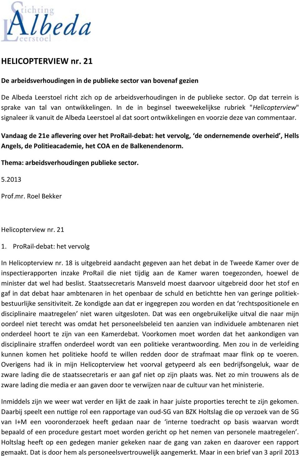 In de in beginsel tweewekelijkse rubriek "Helicopterview" signaleer ik vanuit de Albeda Leerstoel al dat soort ontwikkelingen en voorzie deze van commentaar.