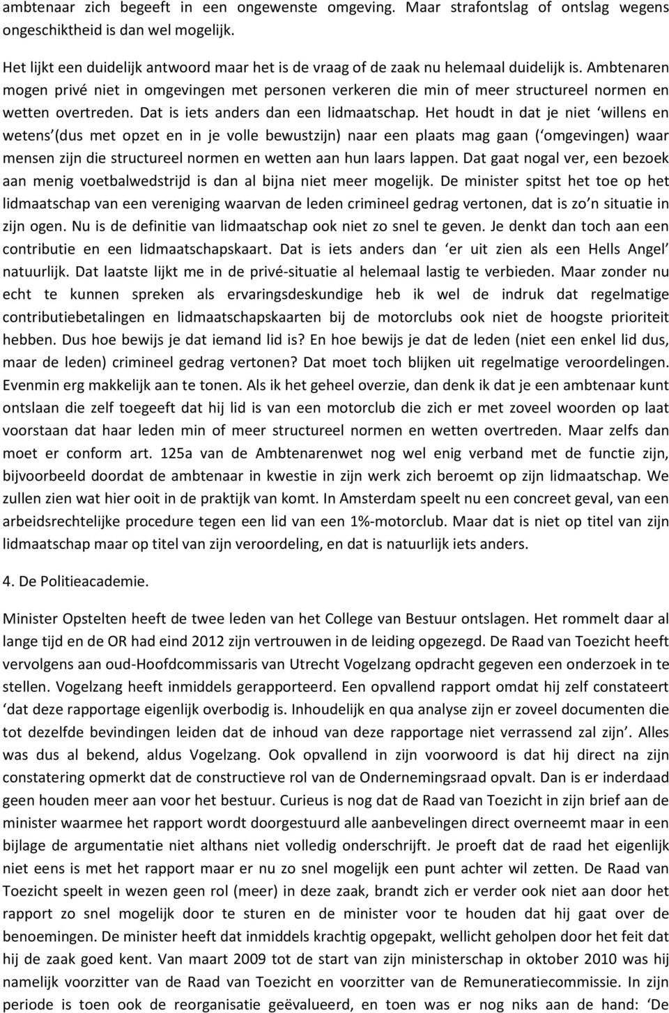 Ambtenaren mogen privé niet in omgevingen met personen verkeren die min of meer structureel normen en wetten overtreden. Dat is iets anders dan een lidmaatschap.