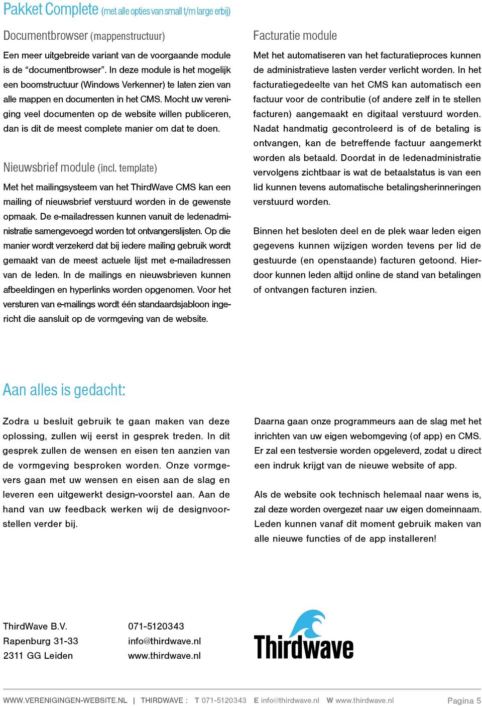 Mocht uw vereniging veel documenten op de website willen publiceren, dan is dit de meest complete manier om dat te doen. Nieuwsbrief module (incl.