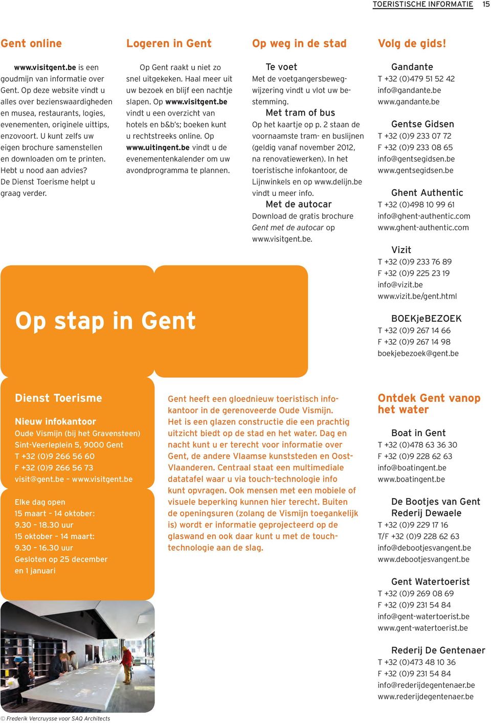 U kunt zelfs uw eigen brochure samenstellen en downloaden om te printen. Hebt u nood aan advies? De Dienst Toerisme helpt u graag verder. Op Gent raakt u niet zo snel uitgekeken.