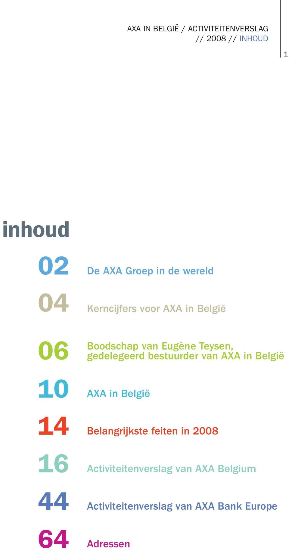 Teysen, gedelegeerd bestuurder van AXA in België AXA in België Belangrijkste feiten