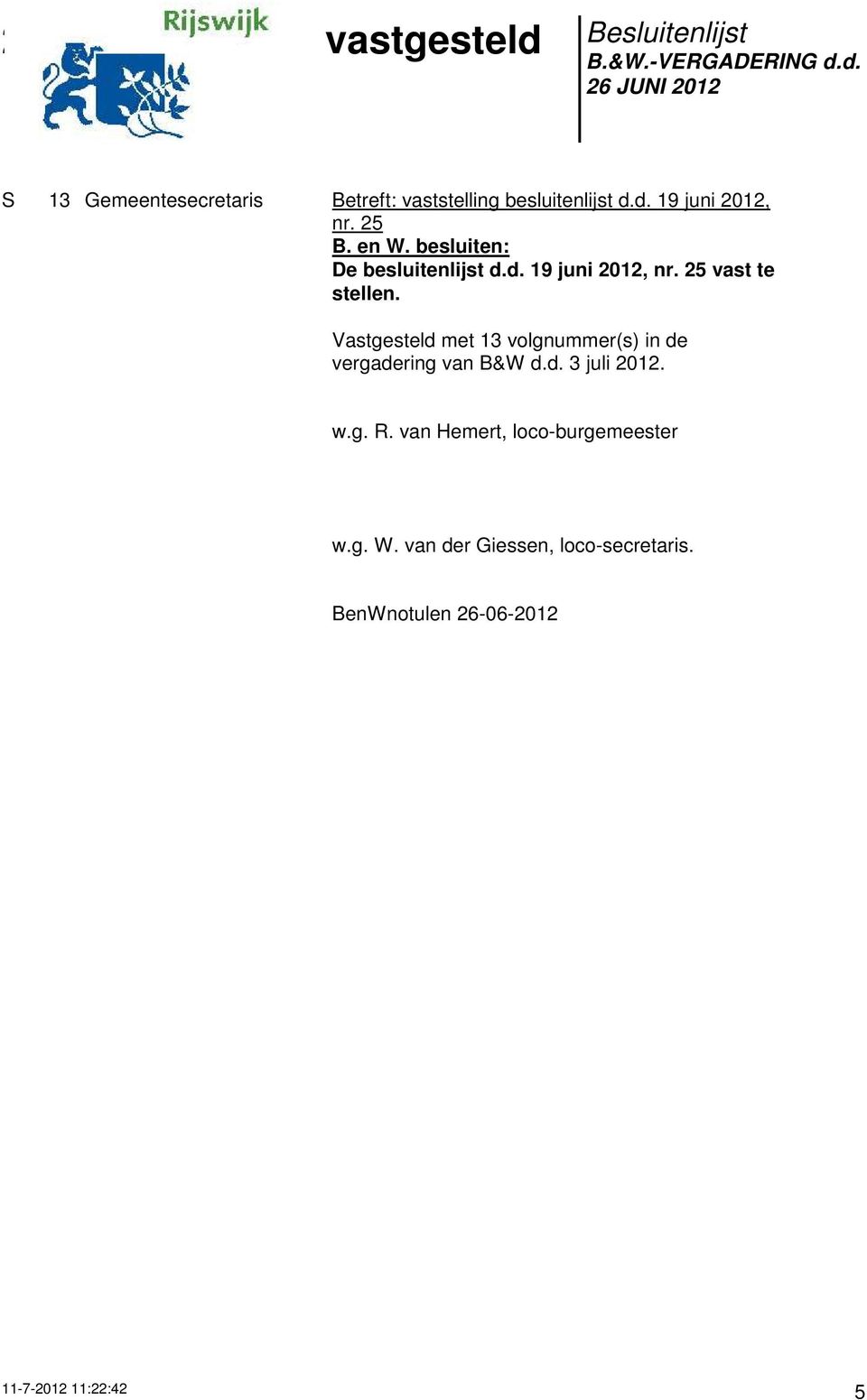 Vastgesteld met 13 volgnummer(s) in de vergadering van B&W d.d. 3 juli 2012. w.g. R.