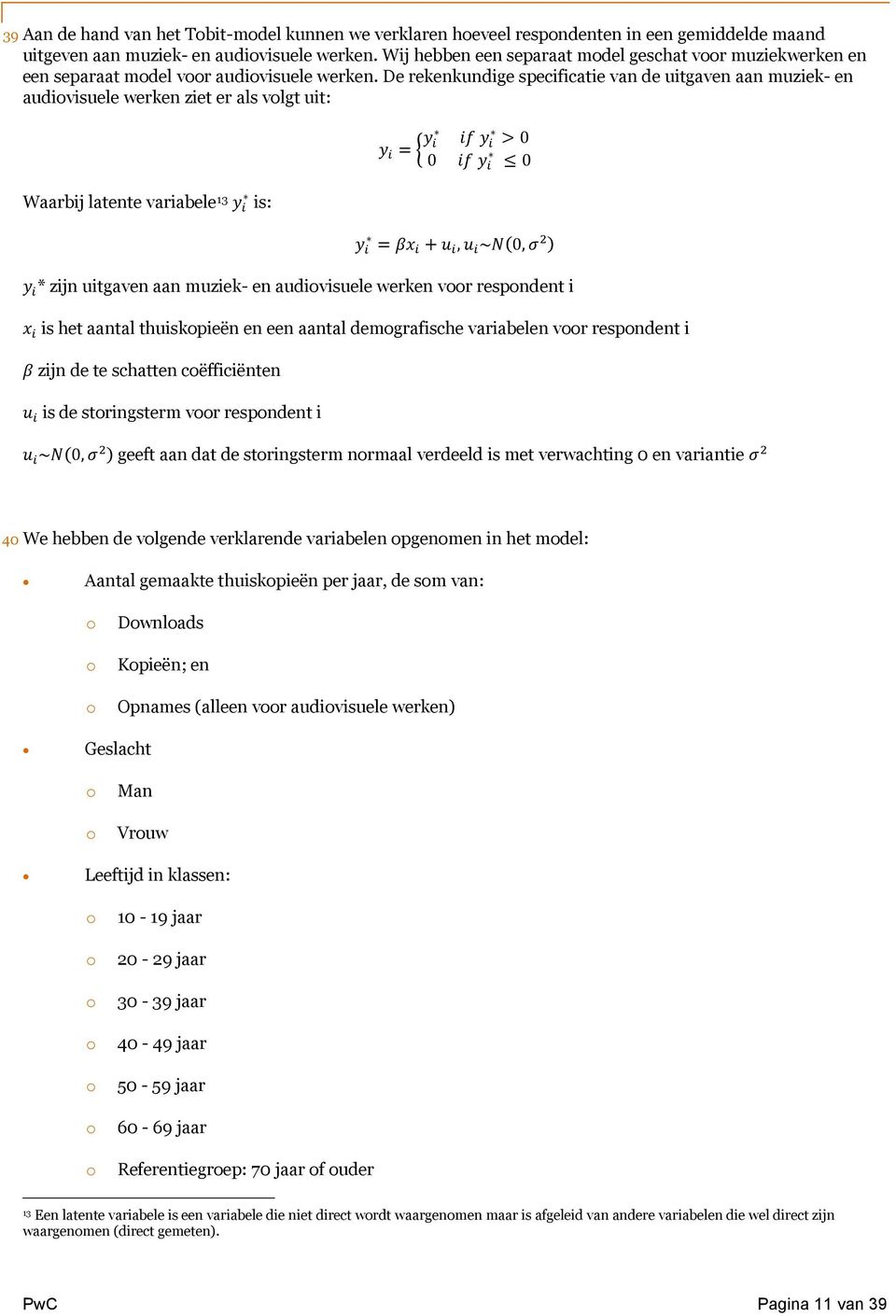 De rekenkundige specificatie van de uitgaven aan muziek- en audiovisuele werken ziet er als volgt uit: Waarbij latente ݕ variabele 13 is: > 0 ݕ ݕ = ݕ 0 ݕ 0 ) ଶ ߪ ~ (0, ݑ, ݑ + ݔߚ = ݕ * zijn uitgaven