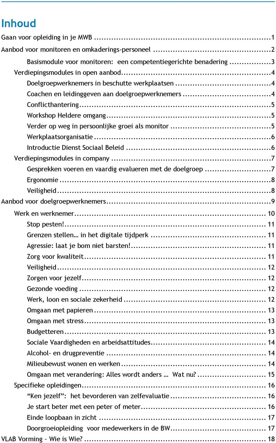 ..5 Verder op weg in persoonlijke groei als monitor...5 Werkplaatsorganisatie...6 Introductie Dienst Sociaal Beleid...6 Verdiepingsmodules in company.