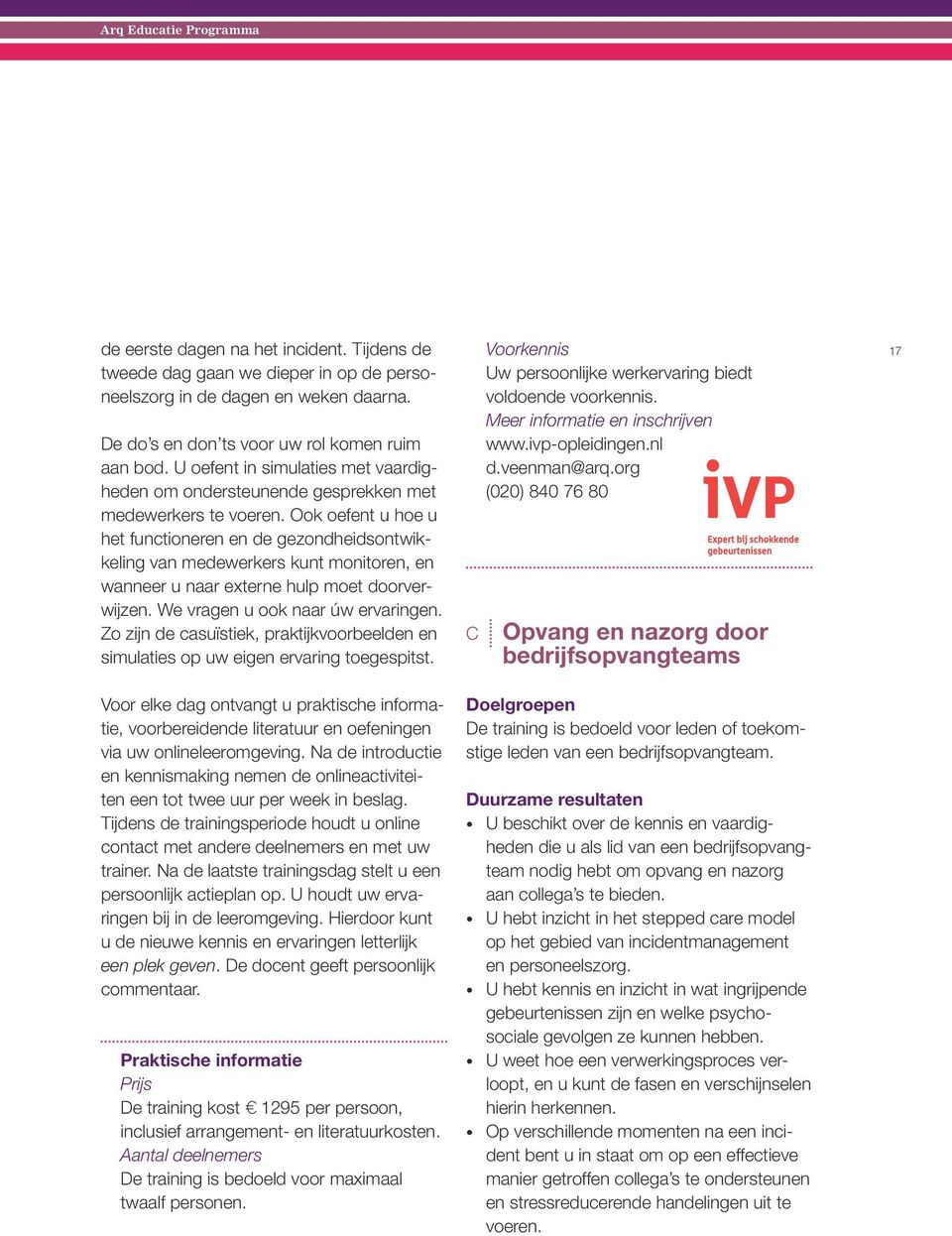 Ook oefent u hoe u het functioneren en de gezondheidsontwikkeling van medewerkers kunt monitoren, en wanneer u naar externe hulp moet doorverwijzen. We vragen u ook naar úw ervaringen.