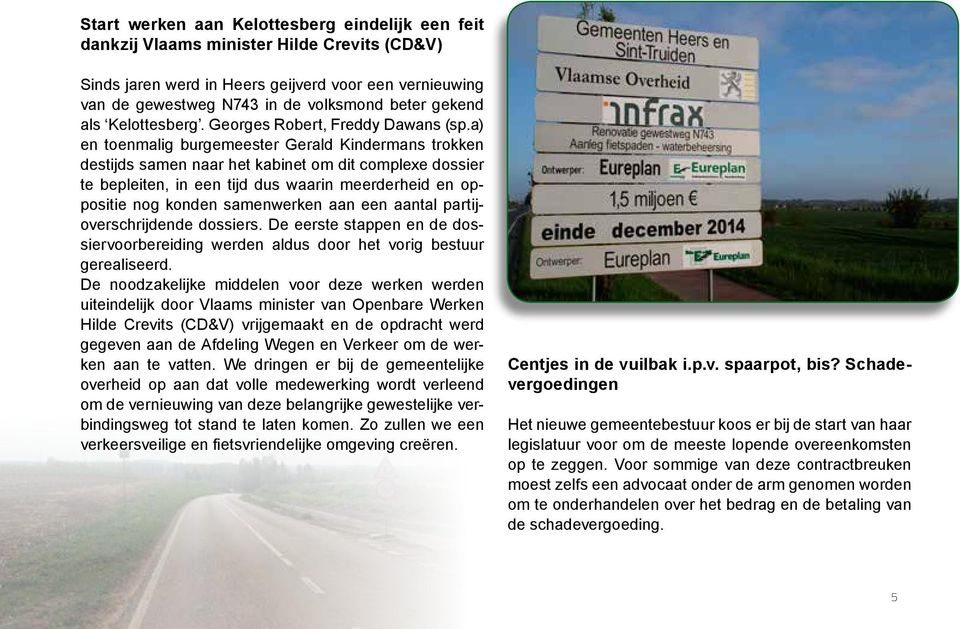 a) en toenmalig burgemeester Gerald Kindermans trokken destijds samen naar het kabinet om dit complexe dossier te bepleiten, in een tijd dus waarin meerderheid en oppositie nog konden samenwerken aan