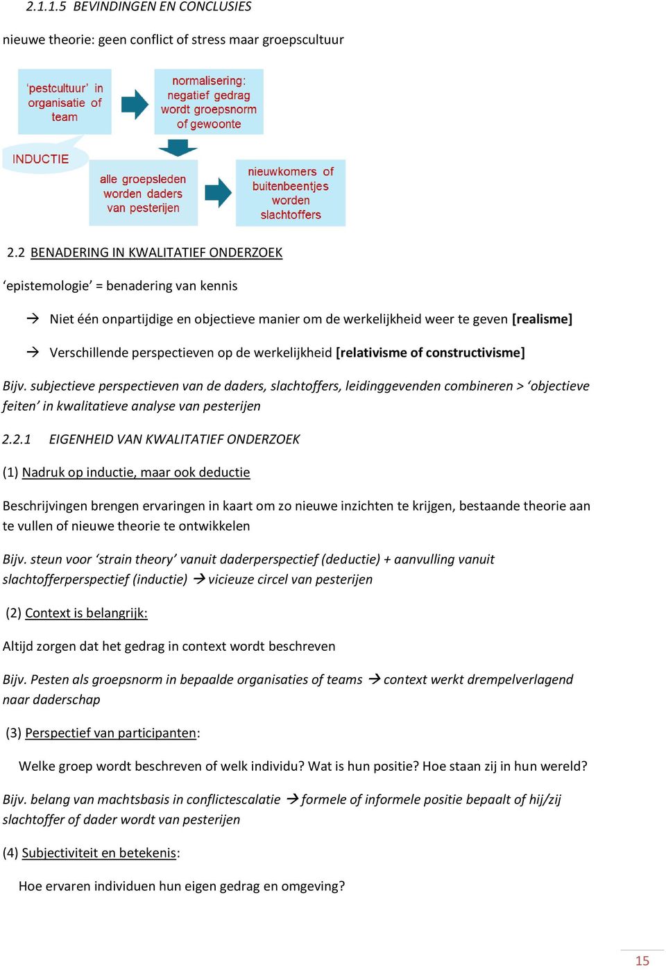 werkelijkheid [relativisme f cnstructivisme] Bijv. subjectieve perspectieven van de daders, slachtffers, leidinggevenden cmbineren > bjectieve feiten in kwalitatieve analyse van pesterijen 2.