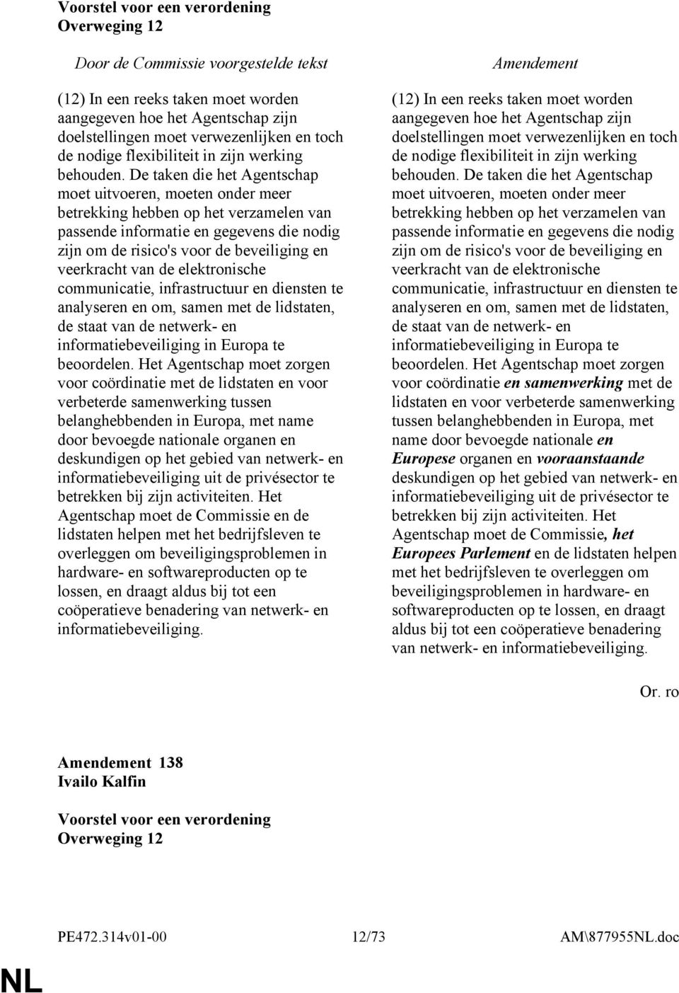 van de elektronische communicatie, infrastructuur en diensten te analyseren en om, samen met de lidstaten, de staat van de netwerk- en informatiebeveiliging in Europa te beoordelen.