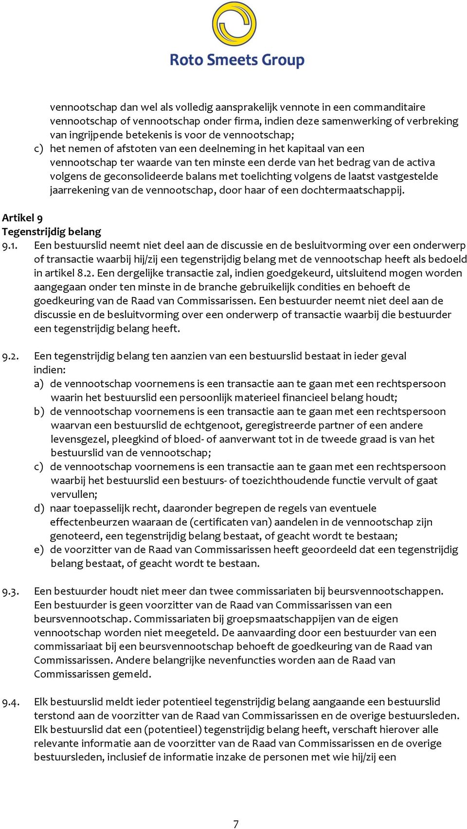 jaarrekeningvandevennootschap,doorhaarofeendochtermaatschappij. Artikel9 Tegenstrijdigbelang 9.1.