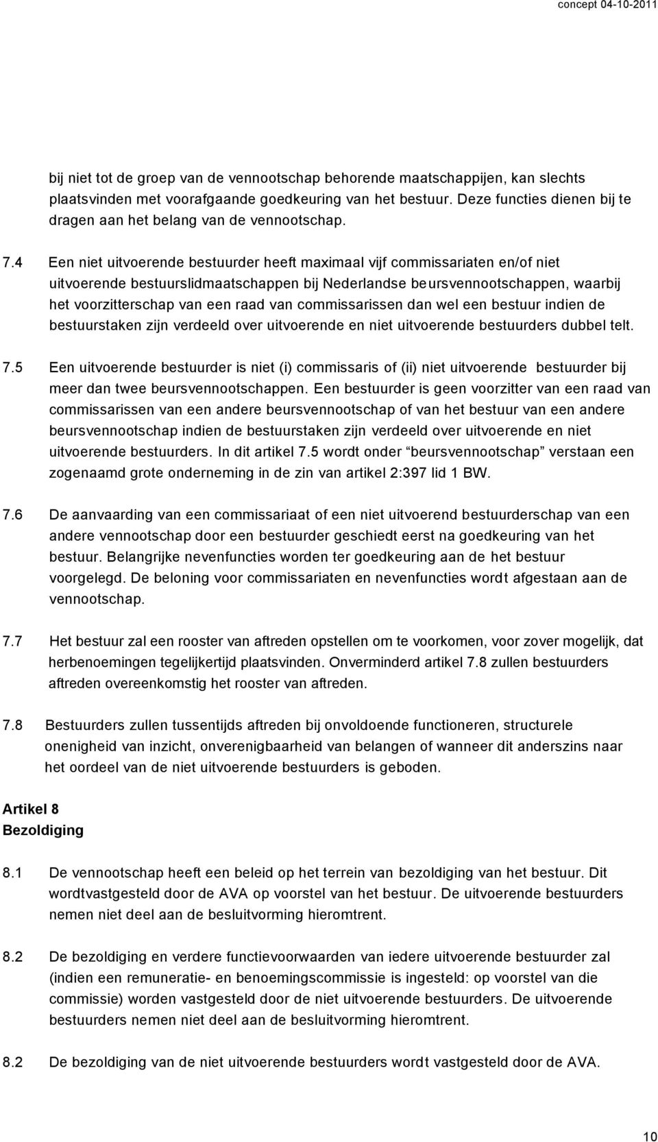 4 Een niet uitvoerende bestuurder heeft maximaal vijf commissariaten en/of niet uitvoerende bestuurslidmaatschappen bij Nederlandse beursvennootschappen, waarbij het voorzitterschap van een raad van