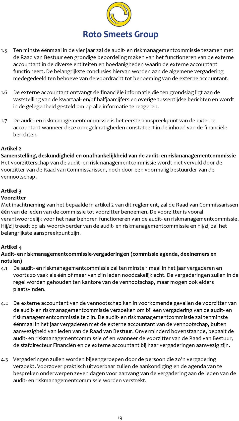 debelangrijksteconclusieshiervanwordenaandealgemenevergadering medegedeeldtenbehoevevandevoordrachttotbenoemingvandeexterneaccountant. 1.