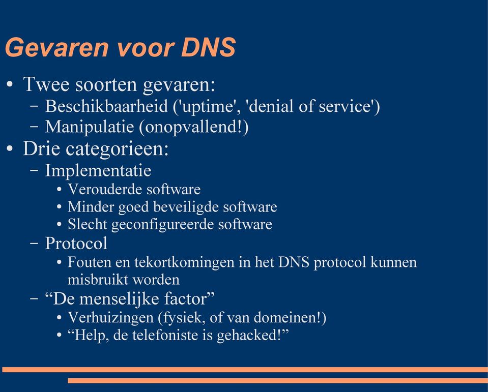 ) Drie categorieen: Implementatie Verouderde software Minder goed beveiligde software Slecht