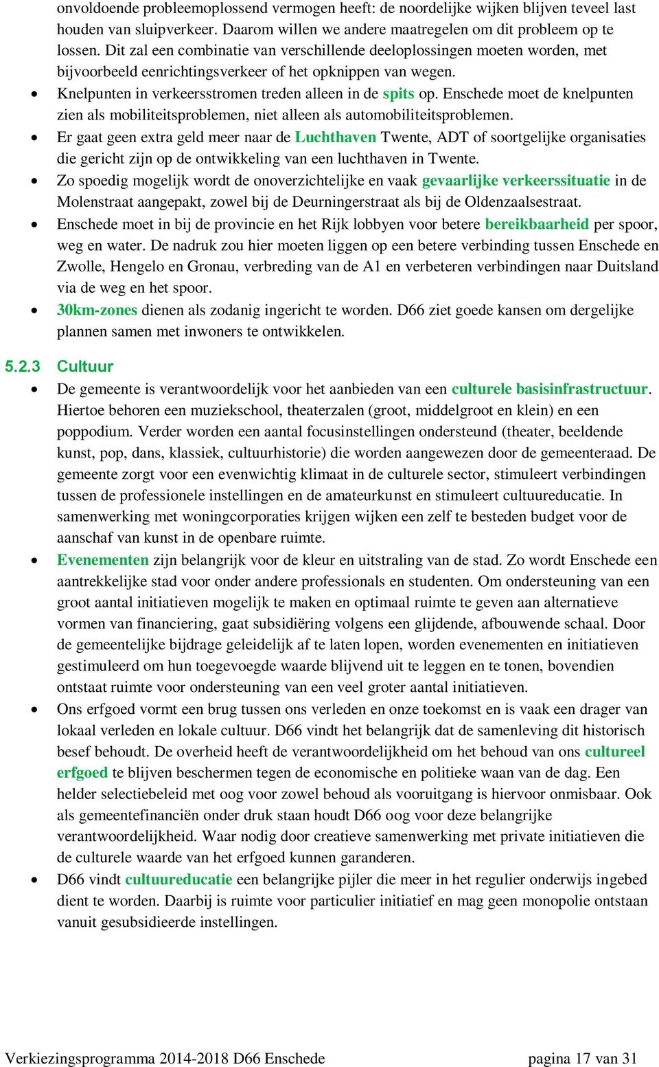 Enschede moet de knelpunten zien als mobiliteitsproblemen, niet alleen als automobiliteitsproblemen.