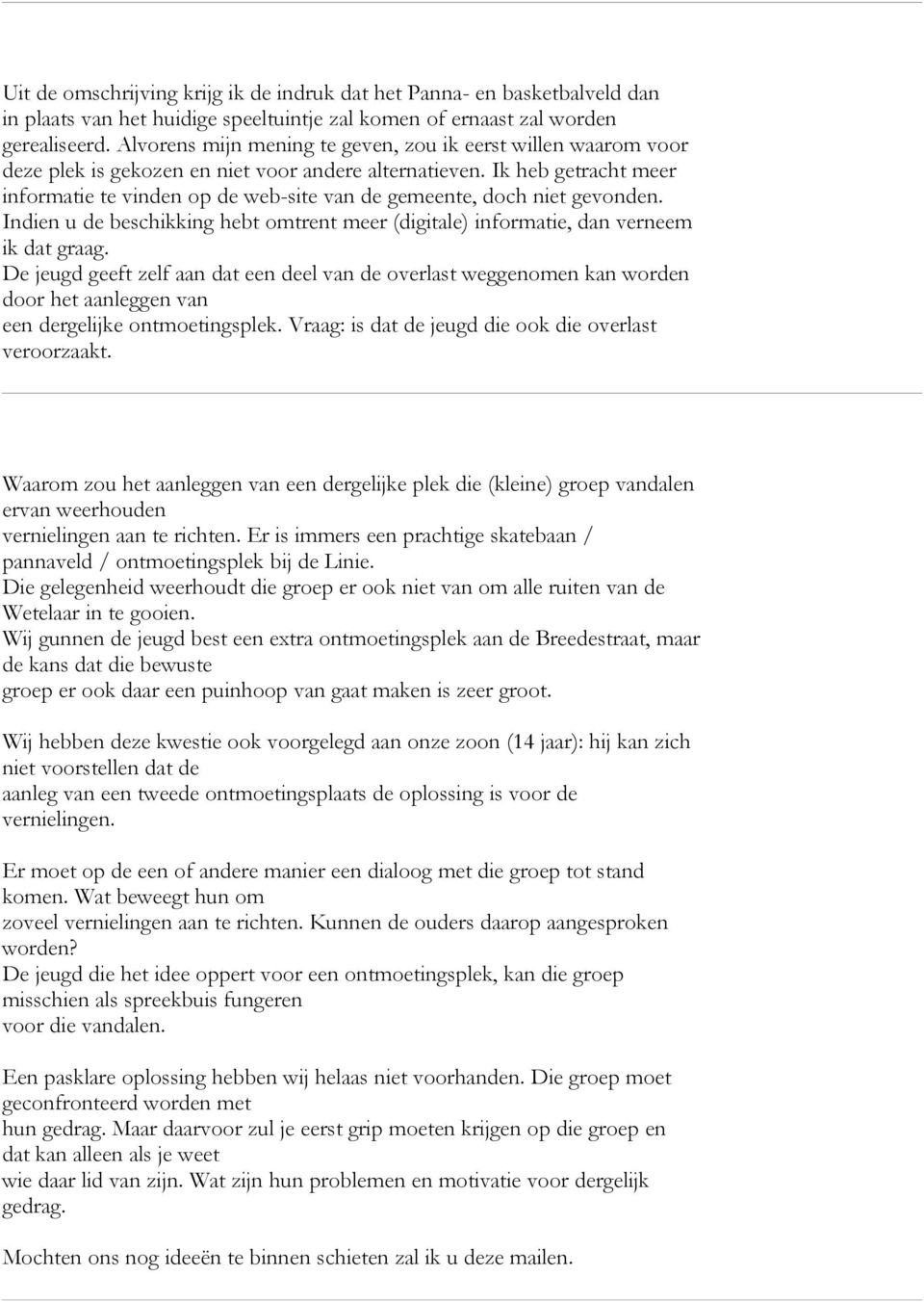 Ik heb getracht meer informatie te vinden op de web-site van de gemeente, doch niet gevonden. Indien u de beschikking hebt omtrent meer (digitale) informatie, dan verneem ik dat graag.