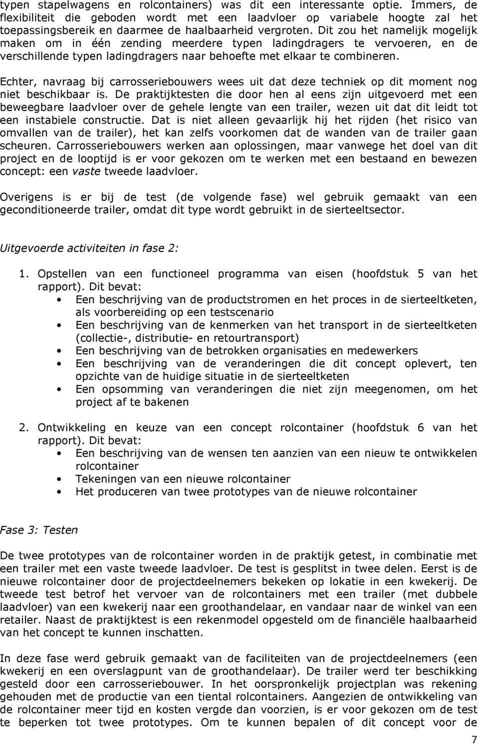 Dit zou het namelijk mogelijk maken om in één zending meerdere typen ladingdragers te vervoeren, en de verschillende typen ladingdragers naar behoefte met elkaar te combineren.