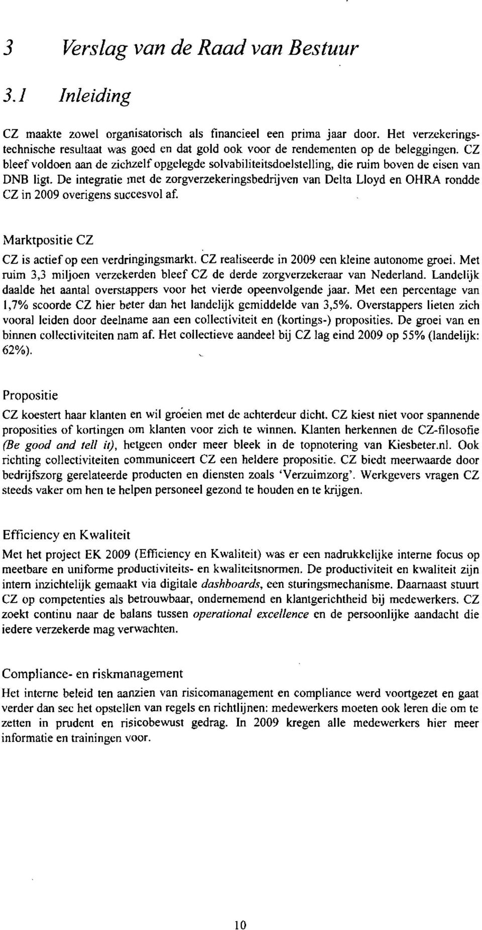 CZ bleef voldoen aan de zichzelf opgelegde solvabiliteitsdoelstelling, die ruim boven de eisen van DNB ligt.