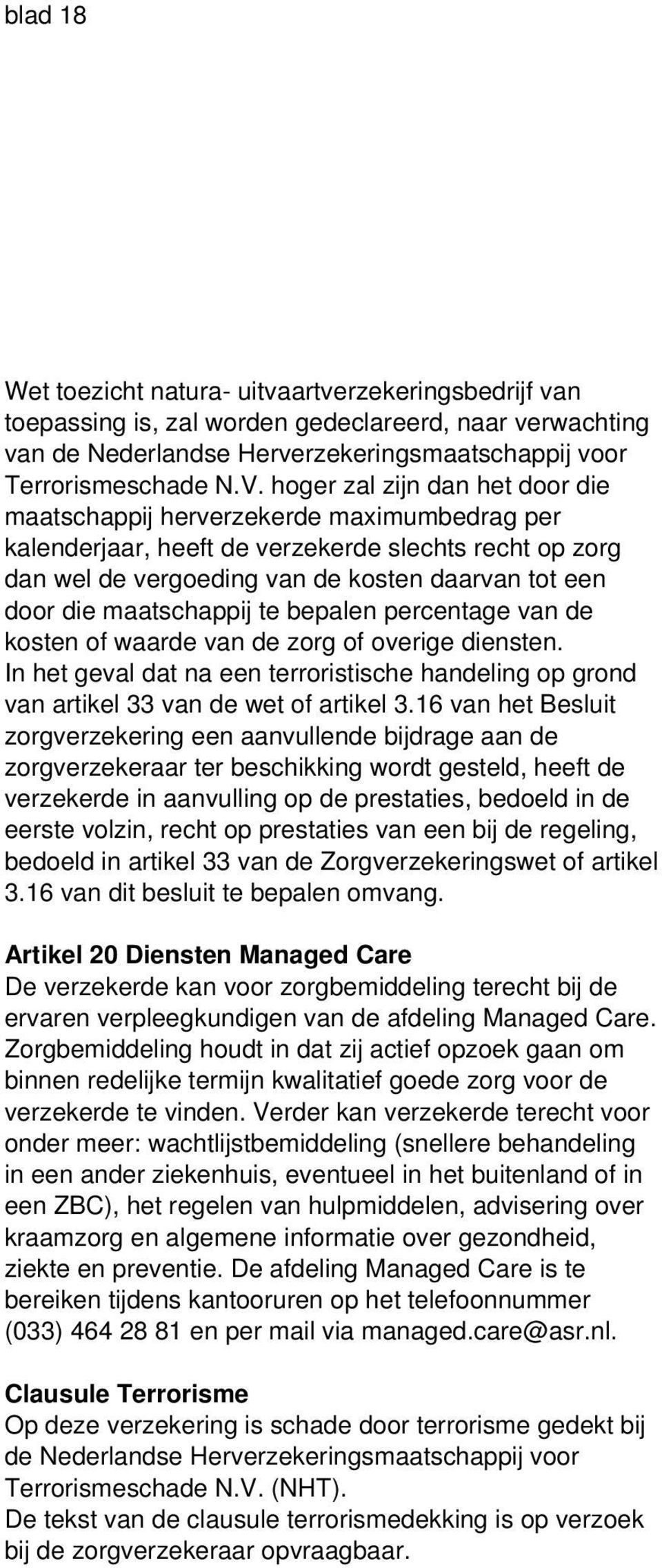 maatschappij te bepalen percentage van de kosten of waarde van de zorg of overige diensten. In het geval dat na een terroristische handeling op grond van artikel 33 van de wet of artikel 3.