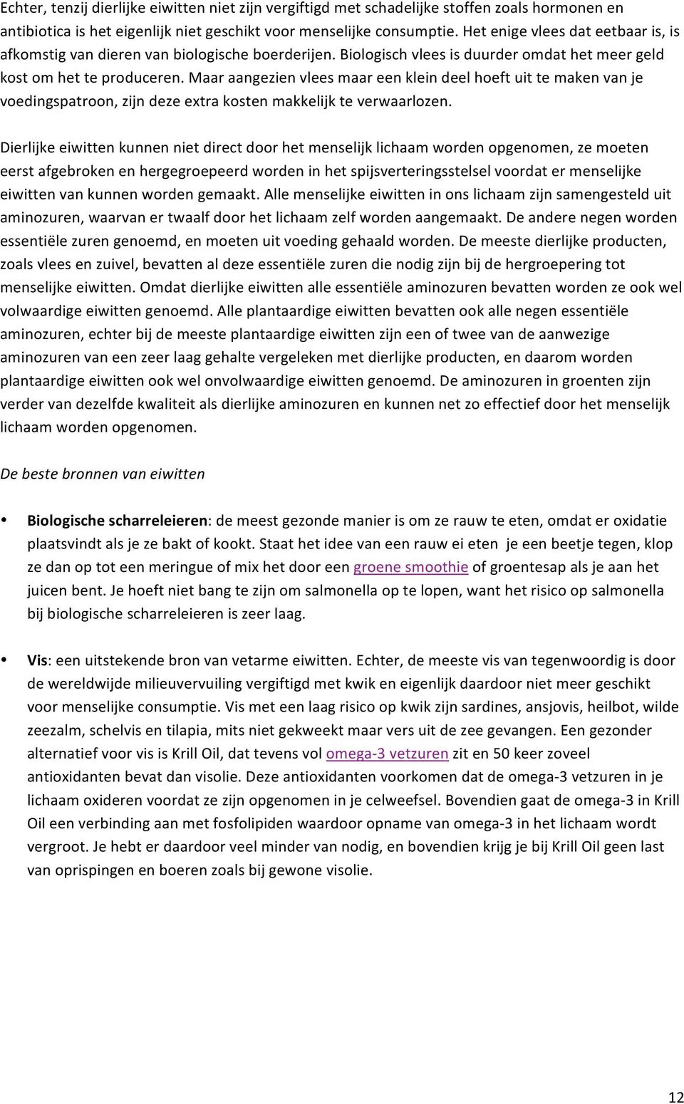 maaraangezienvleesmaareenkleindeelhoeftuittemakenvanje voedingspatroon,zijndezeextrakostenmakkelijkteverwaarlozen.